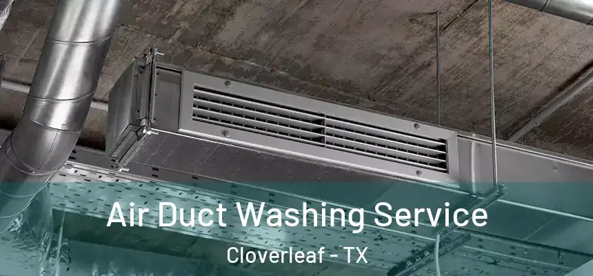 Air Duct Washing Service Cloverleaf - TX