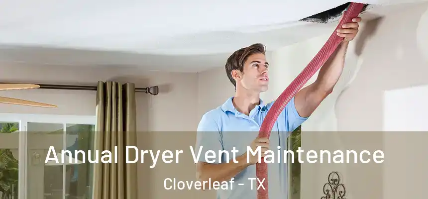 Annual Dryer Vent Maintenance Cloverleaf - TX