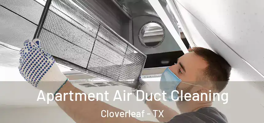 Apartment Air Duct Cleaning Cloverleaf - TX