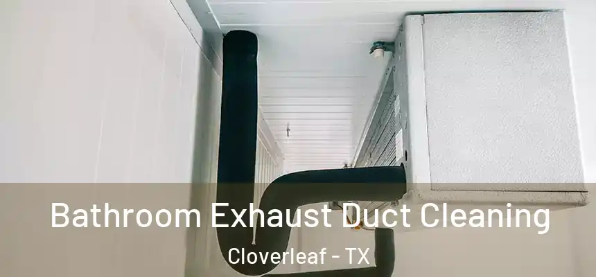  Bathroom Exhaust Duct Cleaning Cloverleaf - TX