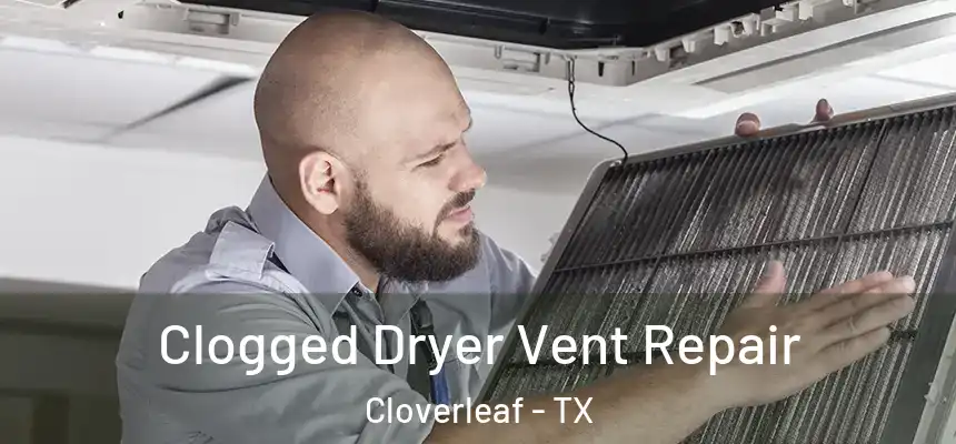 Clogged Dryer Vent Repair Cloverleaf - TX
