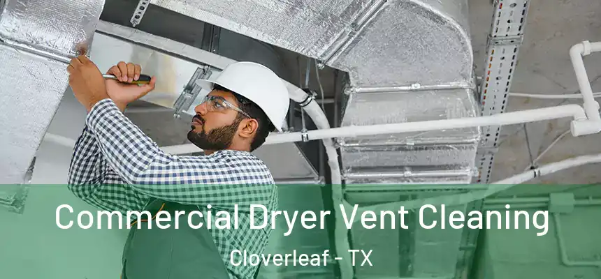 Commercial Dryer Vent Cleaning Cloverleaf - TX