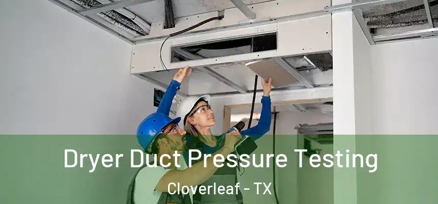  Dryer Duct Pressure Testing Cloverleaf - TX