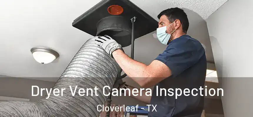 Dryer Vent Camera Inspection Cloverleaf - TX