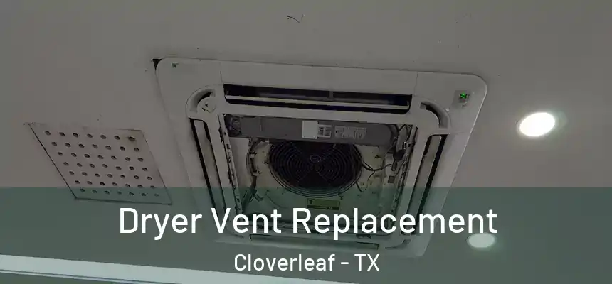 Dryer Vent Replacement Cloverleaf - TX