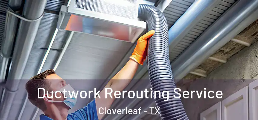 Ductwork Rerouting Service Cloverleaf - TX