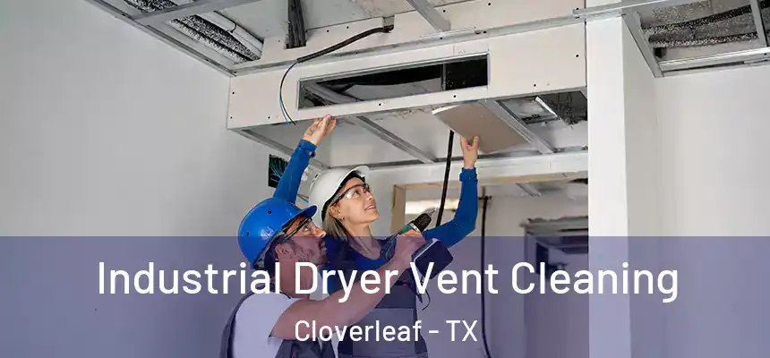Industrial Dryer Vent Cleaning Cloverleaf - TX