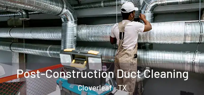  Post-Construction Duct Cleaning Cloverleaf - TX