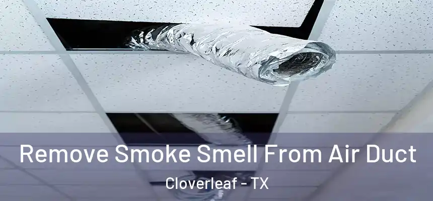 Remove Smoke Smell From Air Duct Cloverleaf - TX