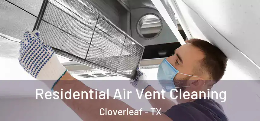 Residential Air Vent Cleaning Cloverleaf - TX