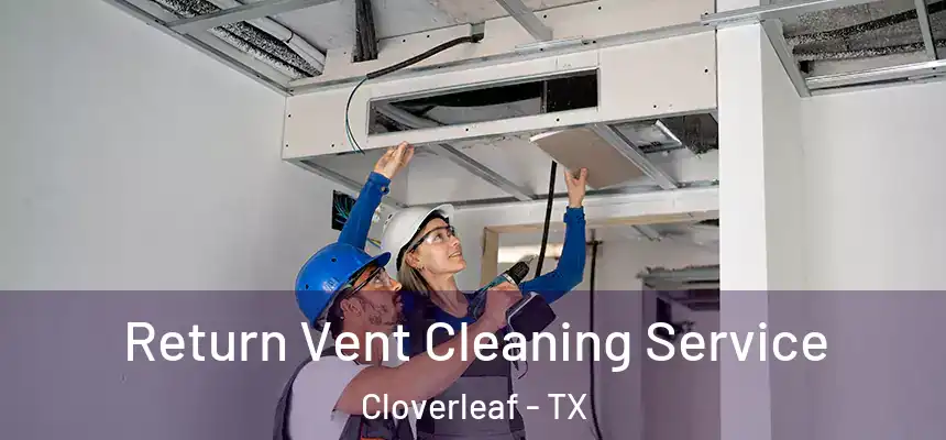  Return Vent Cleaning Service Cloverleaf - TX