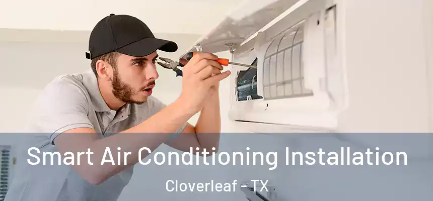  Smart Air Conditioning Installation Cloverleaf - TX