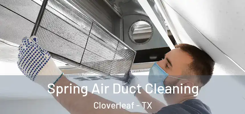 Spring Air Duct Cleaning Cloverleaf - TX