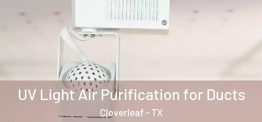 UV Light Air Purification for Ducts Cloverleaf - TX