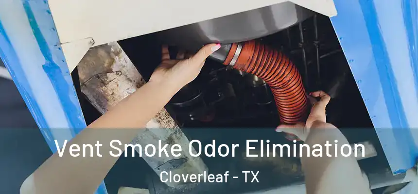  Vent Smoke Odor Elimination Cloverleaf - TX