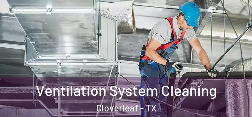 Ventilation System Cleaning Cloverleaf - TX