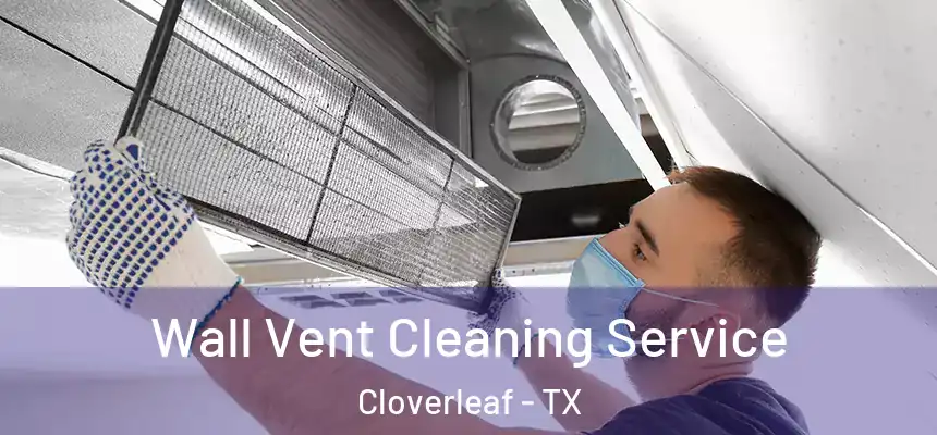 Wall Vent Cleaning Service Cloverleaf - TX